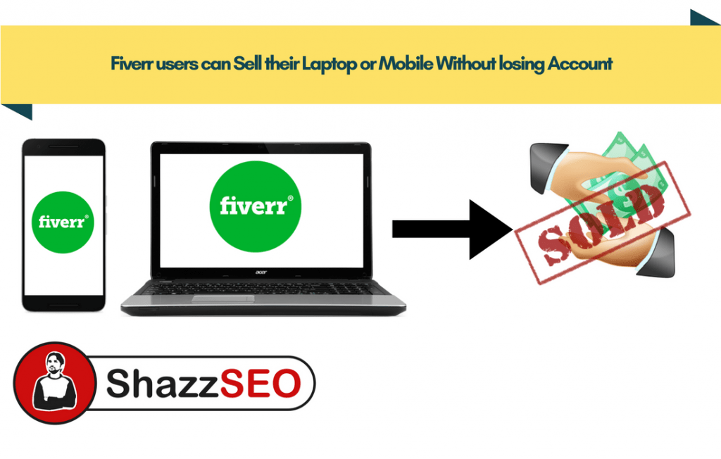 Fiverr users can Sell their Laptop or Mobile Without losing Account. How