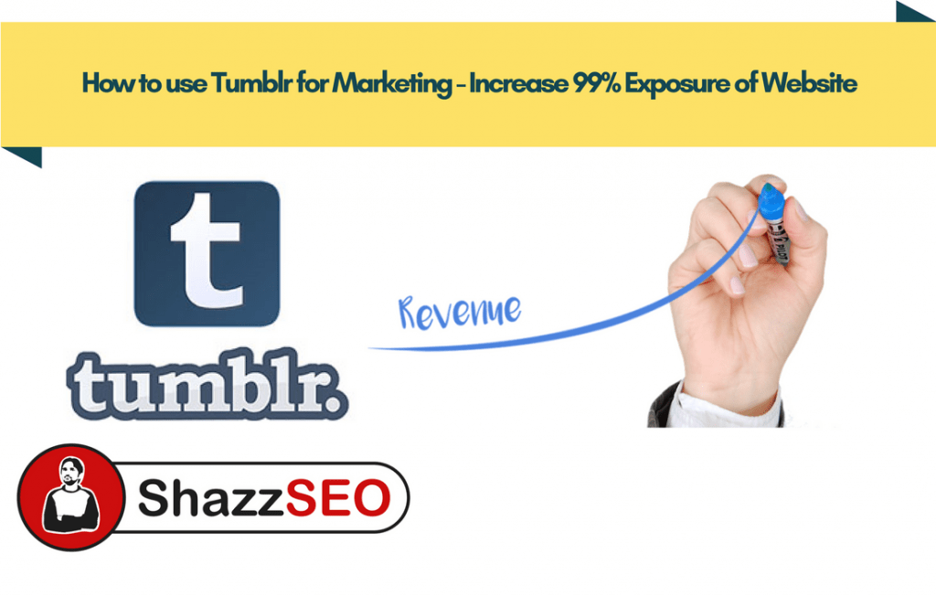 How to use Tumblr for Marketing - Increase 99% Exposure of Website