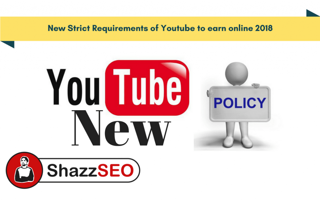 New Strict Requirements of Youtube to earn online 2018