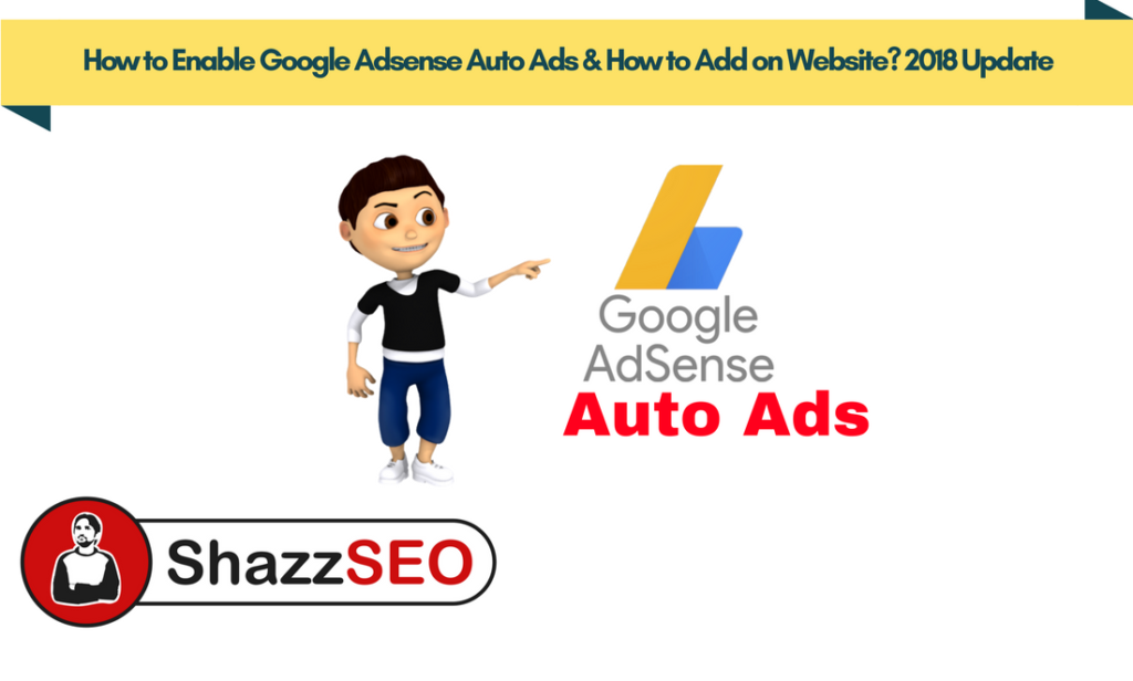 How to Enable Google Adsense Auto Ads & How to Add on Website 2018 Update