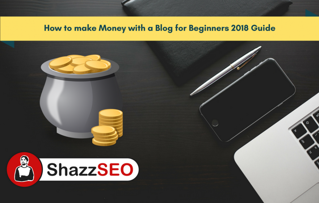 How to make Money with a Blog for Beginners 2018 Guide