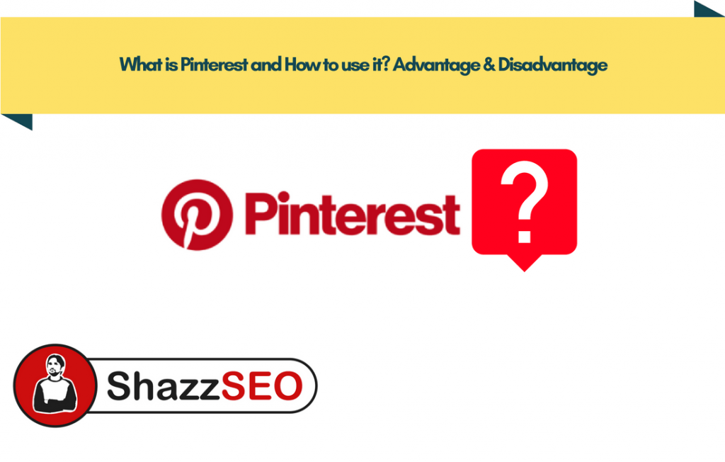 What is Pinterest and How to use it Advantage & Disadvantage