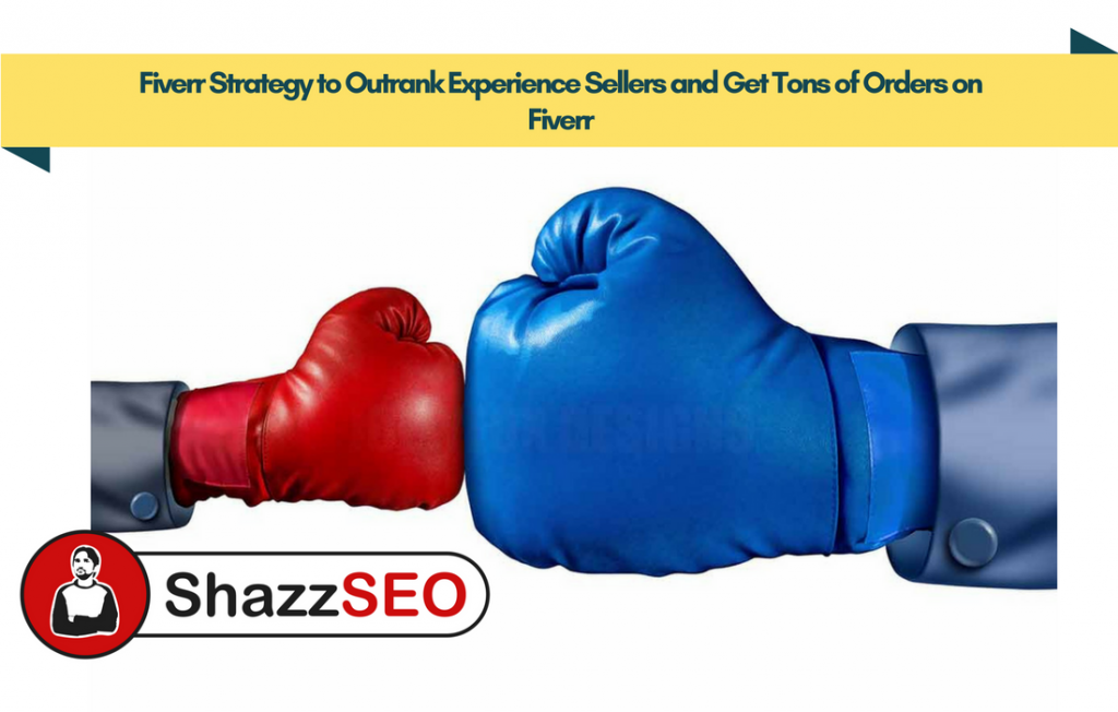 Fiverr Strategy to Outrank Experience Sellers and Get Tons of Orders on Fiverr