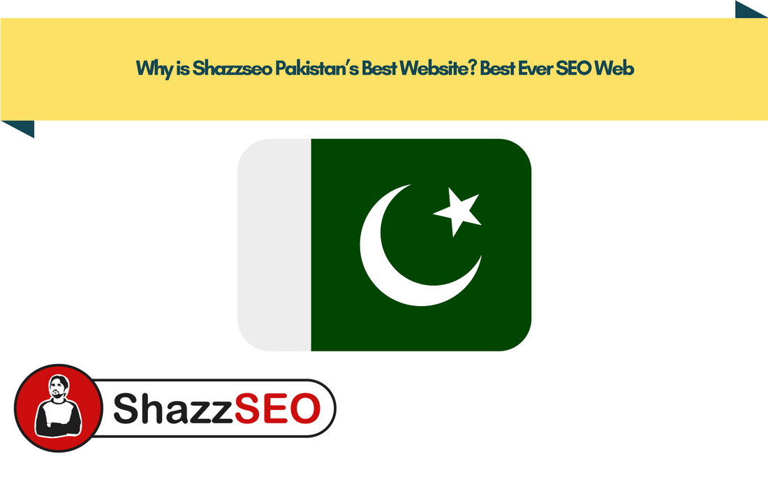 Why is Shazzseo Pakistan’s Best Website Best Ever SEO Web