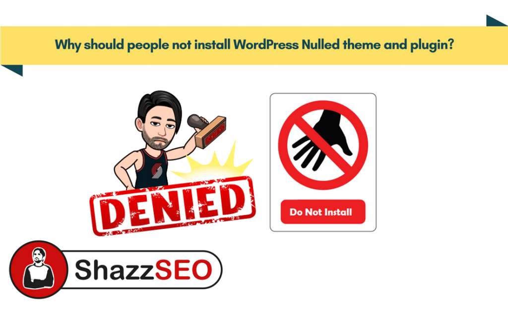 Why should people not install WordPress Nulled theme and plugin