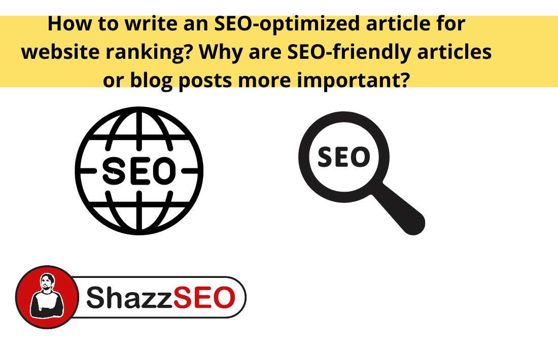 How to write an SEO-optimized article for website ranking? Why are SEO-friendly articles or blog posts more important?