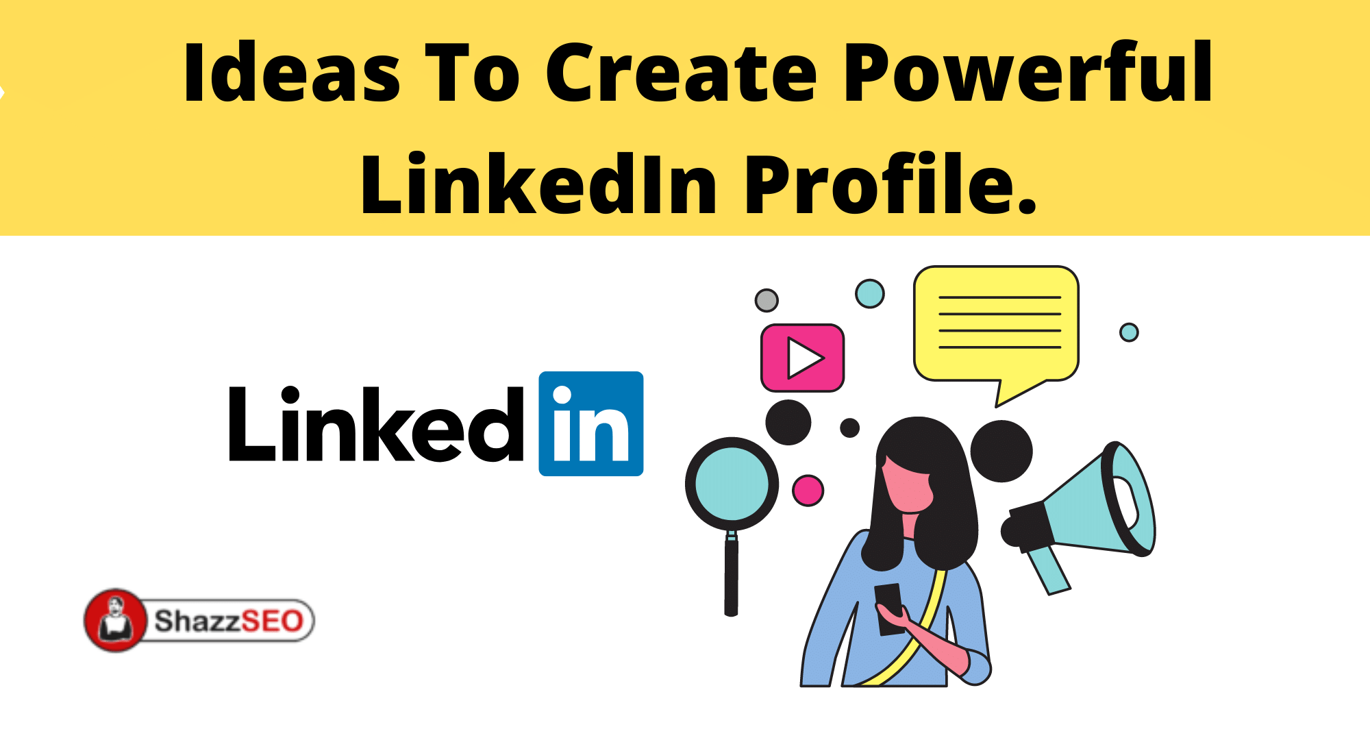 Ideas To CREATE Powerful LinkedIn Profile